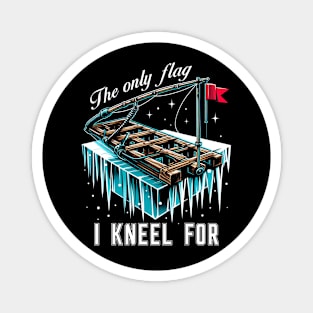 Ice Fishing Tip Up Flag - The Only Flag I Kneel For Magnet